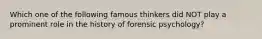 Which one of the following famous thinkers did NOT play a prominent role in the history of forensic psychology?