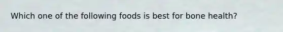 Which one of the following foods is best for bone health?