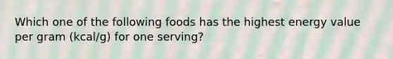 Which one of the following foods has the highest energy value per gram (kcal/g) for one serving?