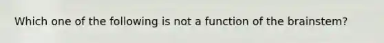 Which one of the following is not a function of the brainstem?