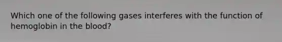 Which one of the following gases interferes with the function of hemoglobin in the blood?