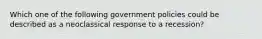 Which one of the following government policies could be described as a neoclassical response to a recession?