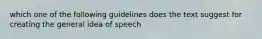 which one of the following guidelines does the text suggest for creating the general idea of speech