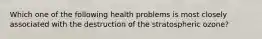 Which one of the following health problems is most closely associated with the destruction of the stratospheric ozone?