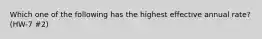 Which one of the following has the highest effective annual rate? (HW-7 #2)