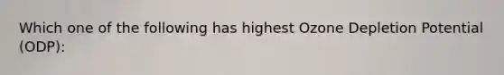 Which one of the following has highest Ozone Depletion Potential (ODP):