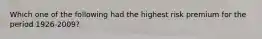 Which one of the following had the highest risk premium for the period 1926-2009?