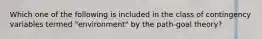 Which one of the following is included in the class of contingency variables termed "environment" by the path-goal theory?