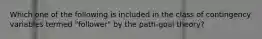 Which one of the following is included in the class of contingency variables termed​ "follower" by the​ path-goal theory?