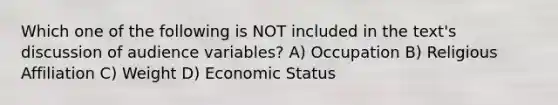 Which one of the following is NOT included in the text's discussion of audience variables? A) Occupation B) Religious Affiliation C) Weight D) Economic Status