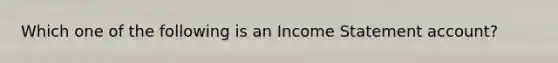 Which one of the following is an Income Statement account?