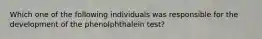 Which one of the following individuals was responsible for the development of the phenolphthalein test?