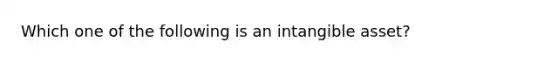 Which one of the following is an intangible asset?