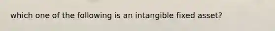 which one of the following is an intangible fixed asset?