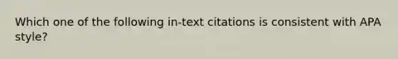 Which one of the following in-text citations is consistent with APA style?