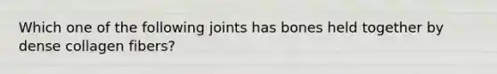 Which one of the following joints has bones held together by dense collagen fibers?