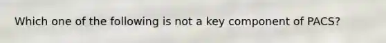 Which one of the following is not a key component of PACS?