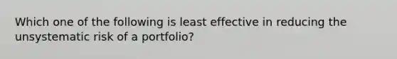 Which one of the following is least effective in reducing the unsystematic risk of a portfolio?