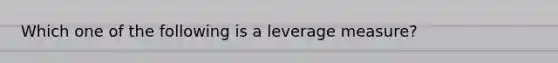 Which one of the following is a leverage measure?