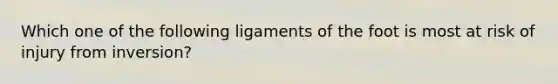 Which one of the following ligaments of the foot is most at risk of injury from inversion?