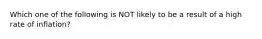 Which one of the following is NOT likely to be a result of a high rate of inflation?