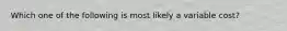 Which one of the following is most likely a variable cost?