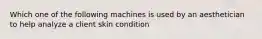 Which one of the following machines is used by an aesthetician to help analyze a client skin condition