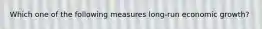 Which one of the following measures long-run economic growth?