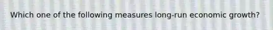 Which one of the following measures long-run economic growth?