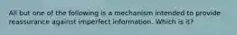 All but one of the following is a mechanism intended to provide reassurance against imperfect information. Which is it?