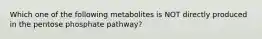 Which one of the following metabolites is NOT directly produced in the pentose phosphate pathway?