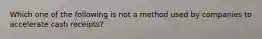 Which one of the following is not a method used by companies to accelerate cash receipts?