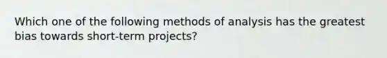 Which one of the following methods of analysis has the greatest bias towards short-term projects?