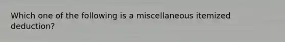 Which one of the following is a miscellaneous itemized deduction?