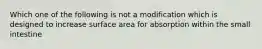 Which one of the following is not a modification which is designed to increase surface area for absorption within the small intestine