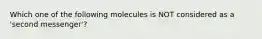 Which one of the following molecules is NOT considered as a 'second messenger'?