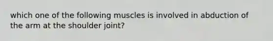 which one of the following muscles is involved in abduction of the arm at the shoulder joint?