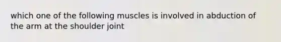 which one of the following muscles is involved in abduction of the arm at the shoulder joint