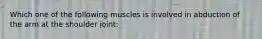 Which one of the following muscles is involved in abduction of the arm at the shoulder joint: