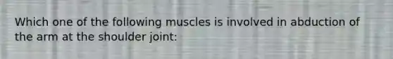 Which one of the following muscles is involved in abduction of the arm at the shoulder joint: