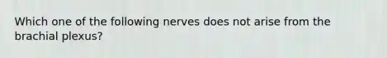 Which one of the following nerves does not arise from the brachial plexus?