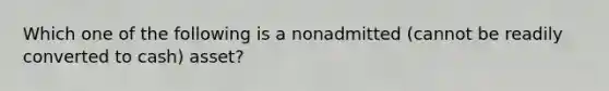 Which one of the following is a nonadmitted (cannot be readily converted to cash) asset?