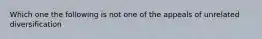 Which one the following is not one of the appeals of unrelated diversification