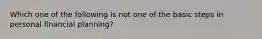Which one of the following is not one of the basic steps in personal financial planning?