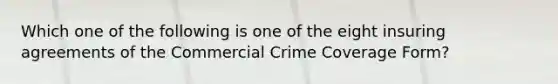 Which one of the following is one of the eight insuring agreements of the Commercial Crime Coverage Form?