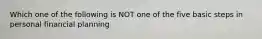 Which one of the following is NOT one of the five basic steps in personal financial planning