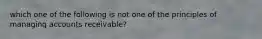 which one of the following is not one of the principles of managing accounts receivable?