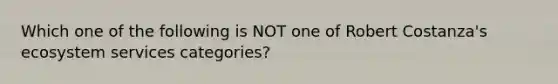 Which one of the following is NOT one of Robert Costanza's ecosystem services categories?