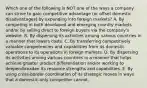 Which one of the following is NOT one of the ways a company can strive to gain competitive advantage (or offset domestic disadvantages) by expanding into foreign markets? A. By competing in both developed and emerging country markets and/or by selling direct to foreign buyers via the company's website. B. By dispersing its activities among various countries in a manner that lowers costs. C. By transferring competitively valuable competencies and capabilities from its domestic operations to its operations in foreign markets. D. By dispersing its activities among various countries in a manner that helps achieve greater product differentiation and/or working to deepen/broaden its resource strengths and capabilities. E. By using cross-border coordination of its strategic moves in ways that a domestic-only competitor cannot.