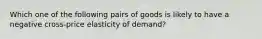 Which one of the following pairs of goods is likely to have a negative cross-price elasticity of demand?